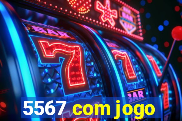 5567 com jogo